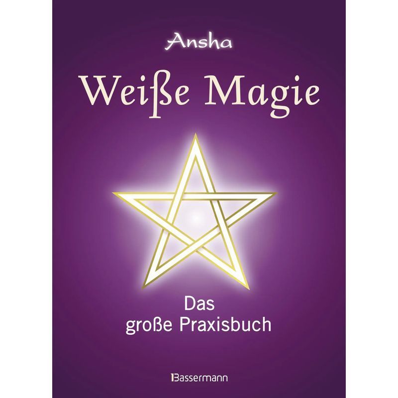 Image of White Magic - Book - The Great Practical Book. Awaken Your Own Magical Powers And Use Them In Everyday Life. - Ansha - 256 Pages - German - 2013 - Bassermann, Edition - Ean 9783809431633