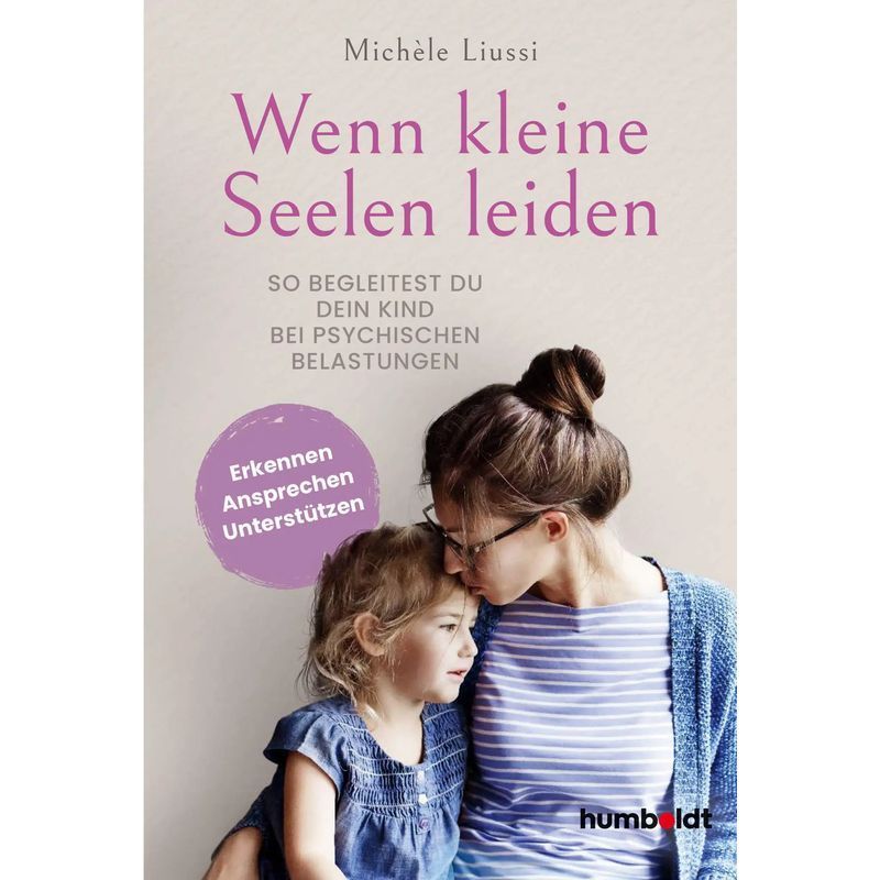 Image of When Little Souls Suffer - How To Support Your Child Through Mental Strain. Recognize, Address, Support - Michele Liussi - Paperback - 192 Pages - German - 2026 - Humboldt Verlag - Ean 9783842618107
