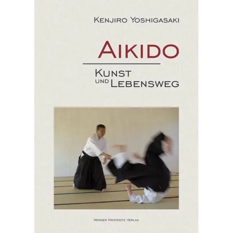 Image of Aikido Art And Life Path - Kenjiro Yoshigasaki - Book - 456 Pages - German - 2015 - Werner Kristkeitz - Ean 9783932337642