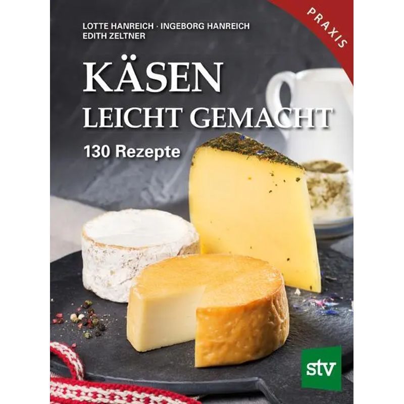 Cheese Made Easy - Book - 130 Recipes, Practical Guide - Lotte Hanreich (and Others) - 199 Pages - German - 2018 - Stocker Leopold Verlag - Ean 9783702017620