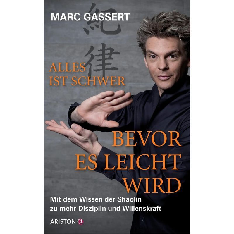 Everything Is Hard Before It Becomes Easy - Book - With Shaolin Knowledge For More Discipline And Willpower - Marc Gassert - 268 Pages - German - 2013 - Ariston Verlag - Ean 9783424200935