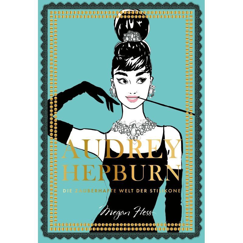 Image of Audrey Hepburn - Book - The Enchanting World Of A Style Icon - Megan Hess - Eventful Lives From The Fashion World - 192 Pages - German - 2023 - Prestel Verlag - Ean 9783791389127