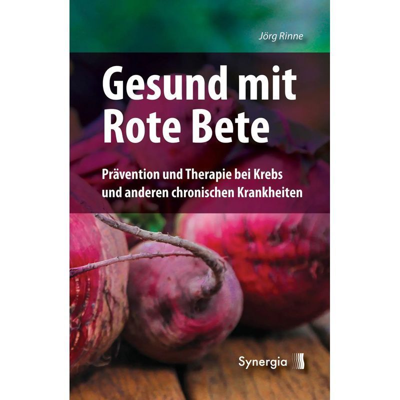 Image of Healthy With Beetroot - Prevention And Therapy For Cancer And Other Chronic Diseases - Jörg Rinne - Book - 128 Pages - German - 2018 - Synergia Verlag - Ean 9783906873701
