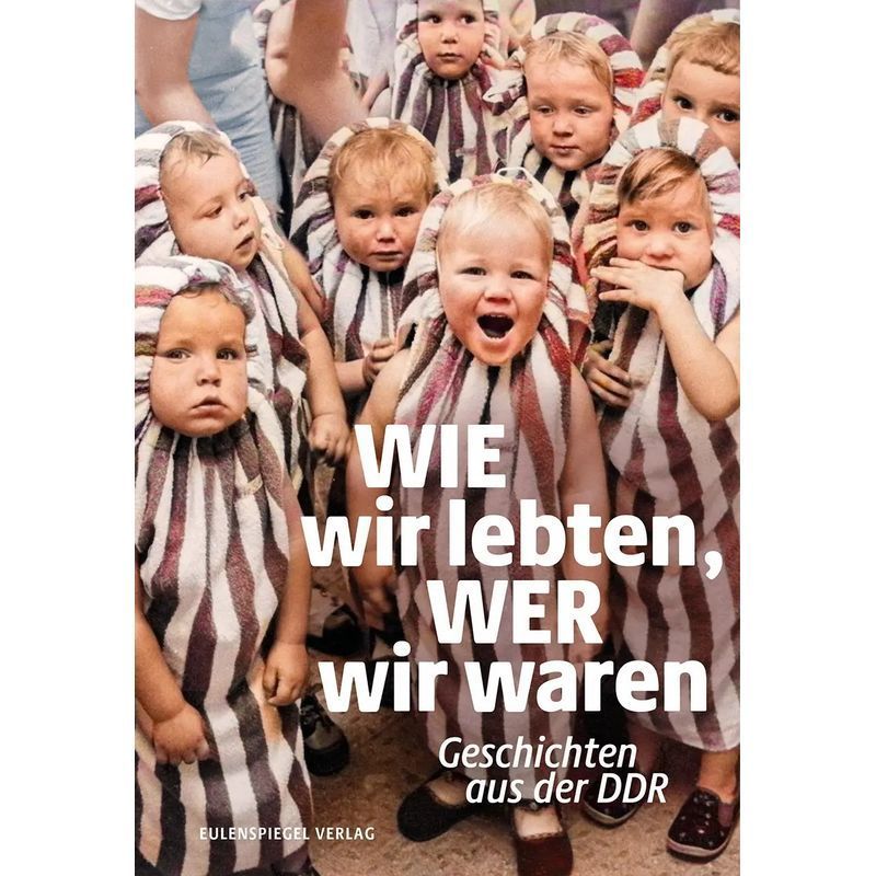 How We Lived, Who We Were - Stories From The Gdr - Book - 144 Pages - German - 2024 - Eulenspiegel Verlag - Ean 9783359030348