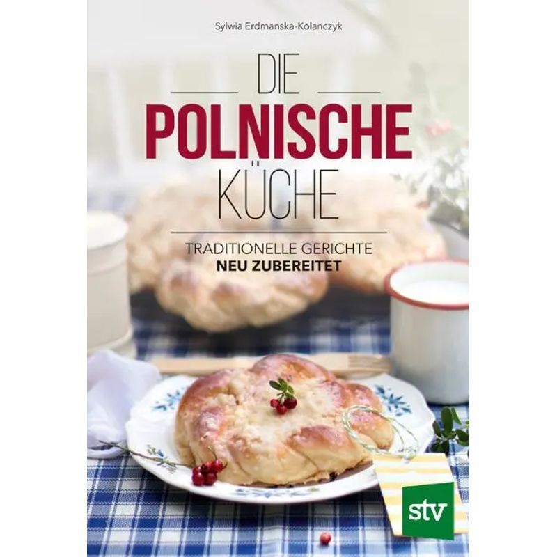 Image of Sylwia Erdmanska-kolanczyk: Polish Cuisine / Traditional Dishes - Newly Prepared / Book / German / 2019 / Stocker Leopold Publishing House