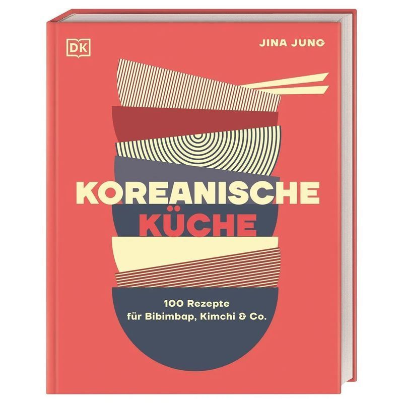 Image of Korean Cuisine - Book - 100 Recipes For Bibimbap, Kimchi & Co. - Jina Jung - 220 Pages - German - 2024 - Dorling Kindersley Publishing - Ean 9783831047888