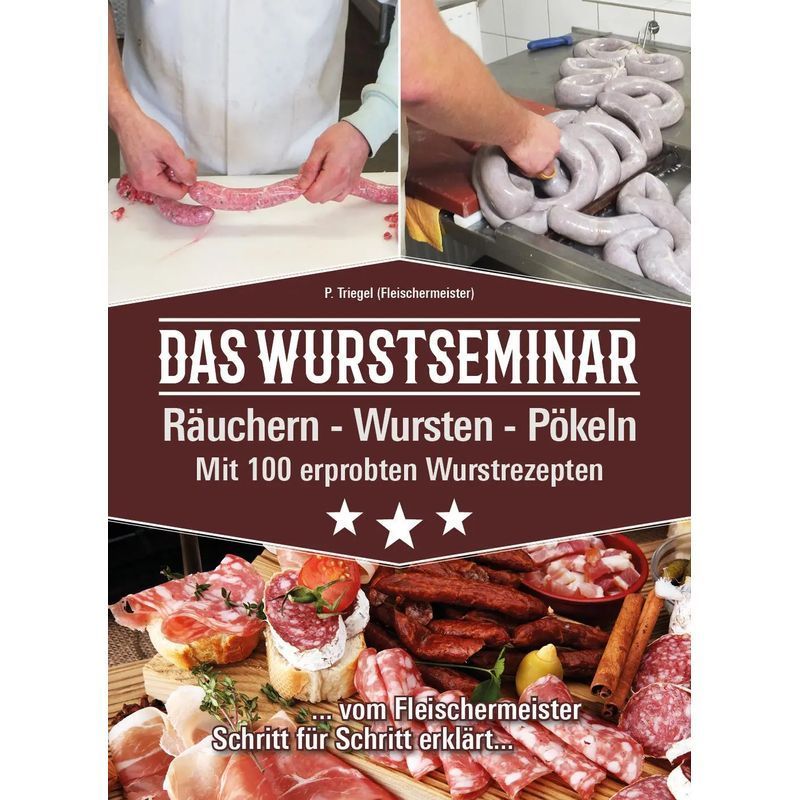 Image of The Sausage Seminar - Paperback - Smoking, Curing, And Preserving Sausages. With 100 Proven Sausage Recipes - Peggy Triegel - 224 Pages - German - 2018 - Triegel, Peggy - Ean 9783981877717