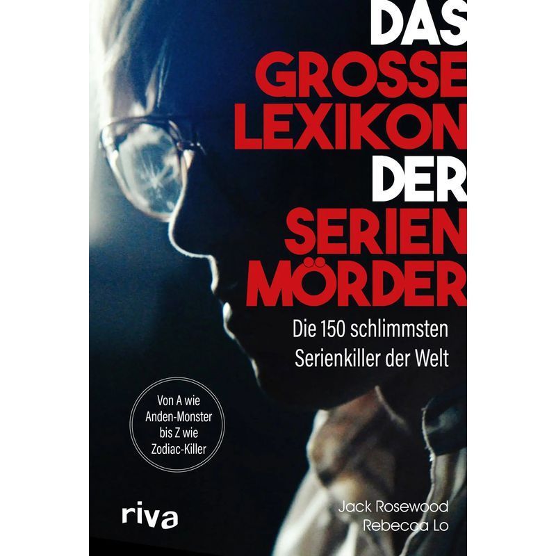 The Great Encyclopedia Of Serial Killers / The 150 Worst Serial Killers In The World. From A For Andes Monster To Z For Zodiac Killer / Jack Rosewood (et Al.) / Riva Verlag / Book / German / 2023