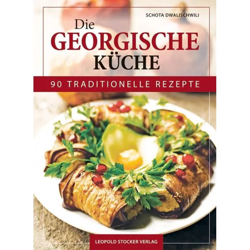 Image of Georgian Cuisine - Book - 90 Traditional Recipes - Shota Dvalishvili - 176 Pages - German - 2017 - Stocker Leopold Verlag - Ean 9783702016685
