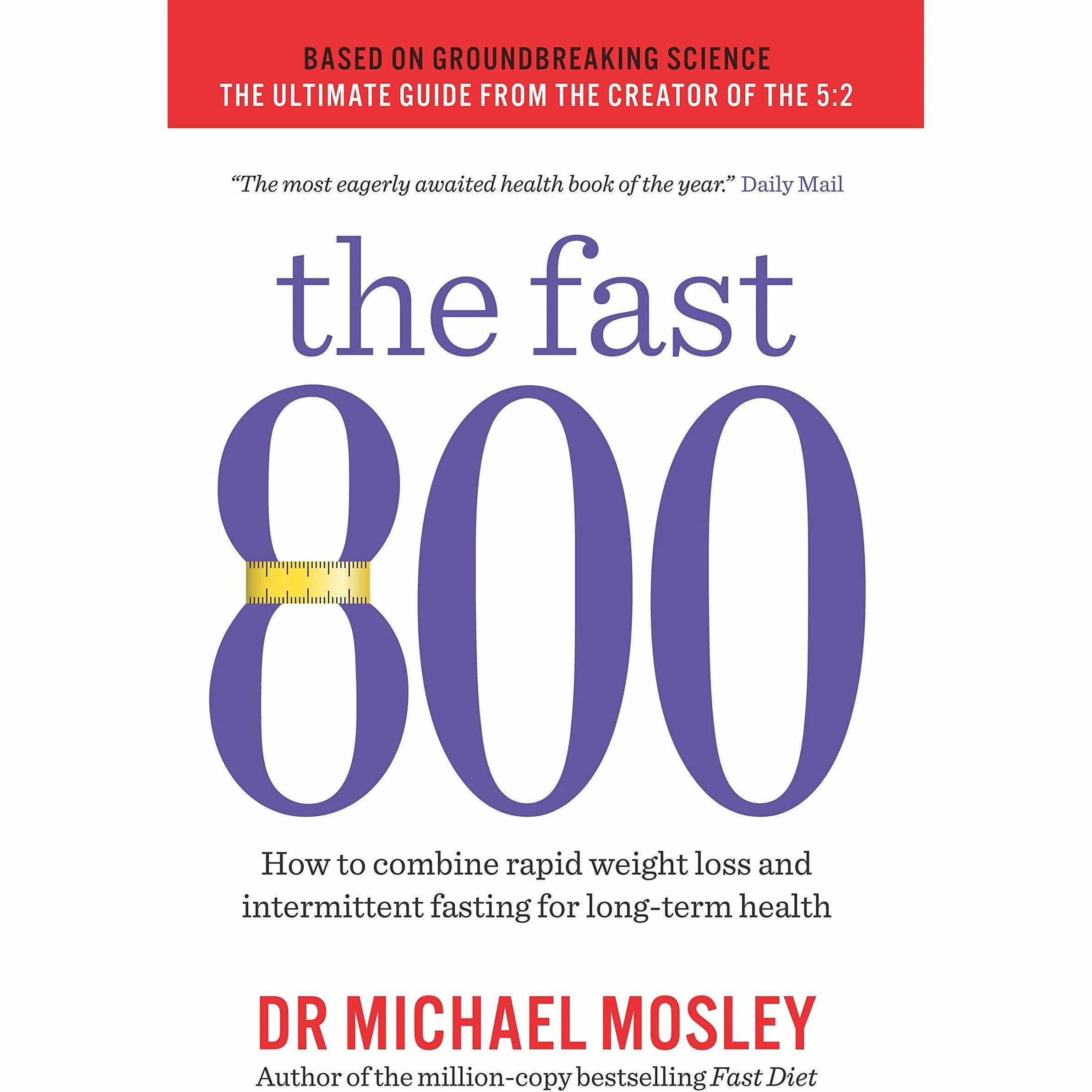 The Fast 800: How to combine rapid weight loss and intermittent fasting: by Dr Michael Mosley - Non Fiction - Paperback