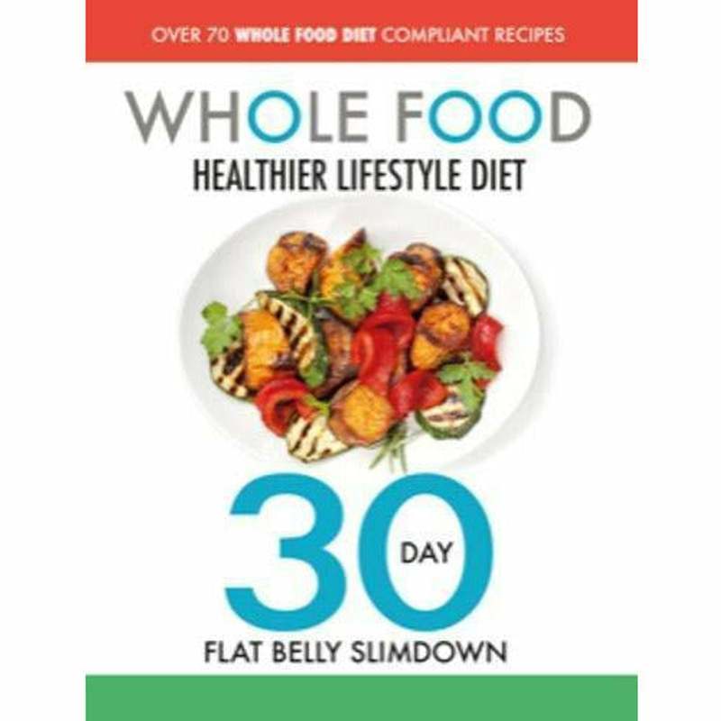 TEMU The Whole Food Healthier Lifestyle Diet 30 Day Flat Belly Slimdown: Over 70 Whole Food Diet Compliant Recipes