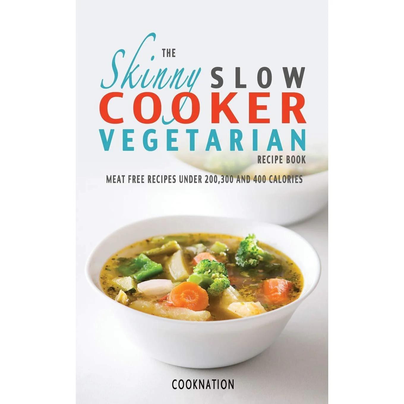 TEMU The Skinny Slow Cooker Vegetarian Recipe Book: Meat Free Recipes Under 200, 300 And 400 Calories (cooknation)