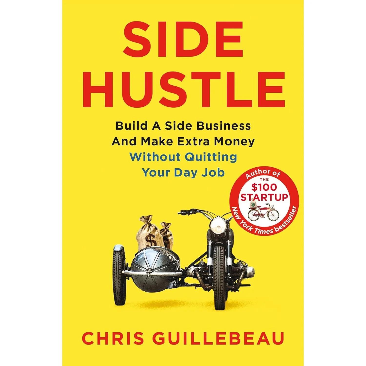 Side Hustle: Build A Side Business And Make Extra Money – Without Quitting Your Day Job by Chris Guillebeau - Non Fiction - Paperback