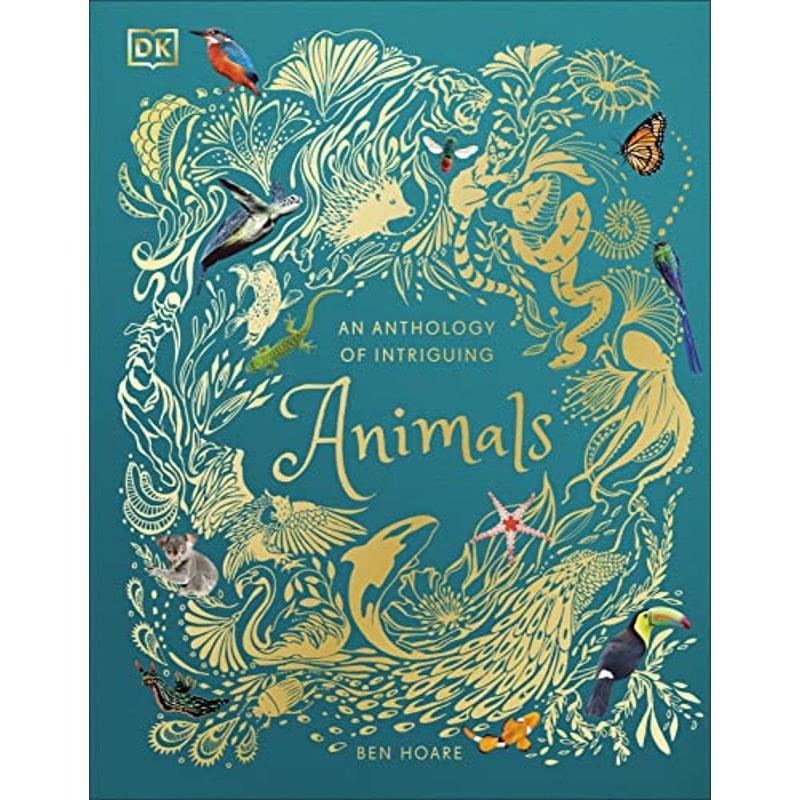 An Anthology of Intriguing Animals by Ben Hoare - DK Children's Anthologies - Ages 7-9 - Hardback
