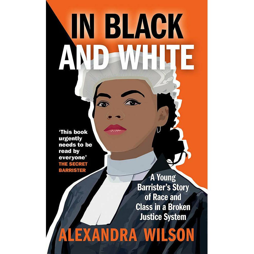 TEMU In Black And White: A Young Barrister's Story Of Race And Class In A Broken Justice System By Alexandra Wilson