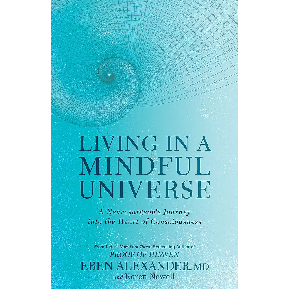 TEMU Living In A Mindful Universe: A Neurosurgeon's Journey Into The Heart Of Consciousness By Dr Eben Alexander Iii, Karen Newell