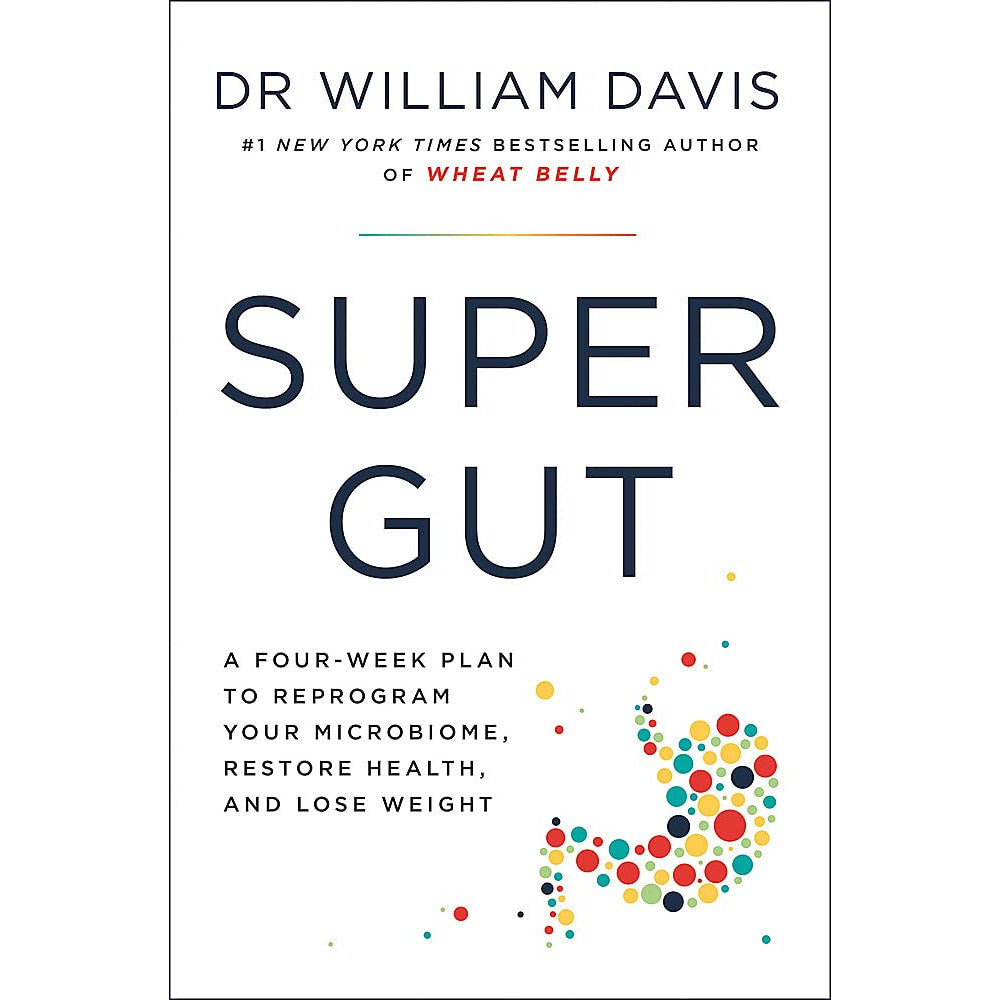 Super Gut: A Four-Week Plan to Reprogram Your Microbiome, Restore Health and Lose Weight by Dr William Davis - Non Fiction - Paperback