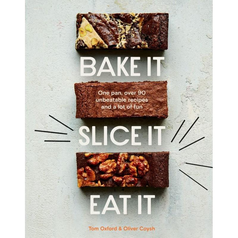 Bake It. Slice It. Eat It: One Pan, Over 90 Unbeatable Recipes and a Lot of Fun By Oliver Coysh & Tom Oxford - Non Fiction - Hardback