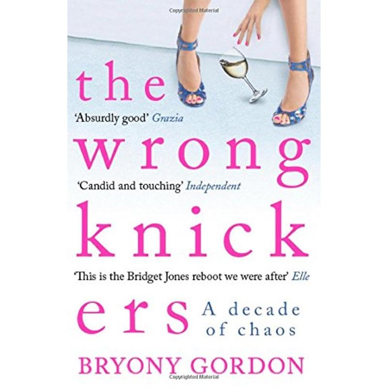 The Wrong Knickers by Bryony Gordon - A Decade of Chaos - Non Fiction - Paperback