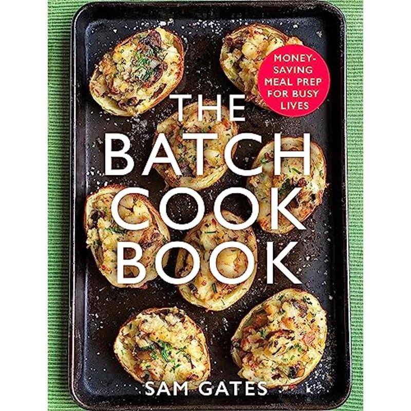 TEMU The Batch Cook Book: Money Saving Meal Prep For Busy Lives – Time Saving Recipes, Healthy Meals & Easy Meal Planning By Sam Gates