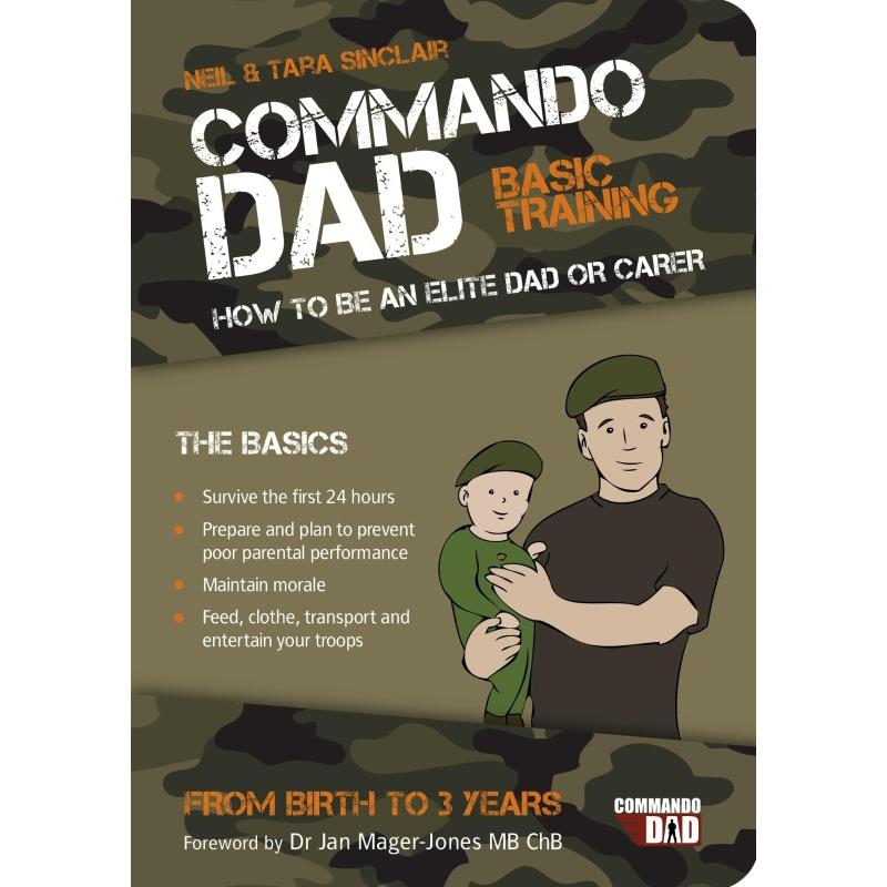 TEMU Commando Dad, Basic Training, How To Be An Elite Dad Or Carer From Birth To 3 Years By Neil Sinclair