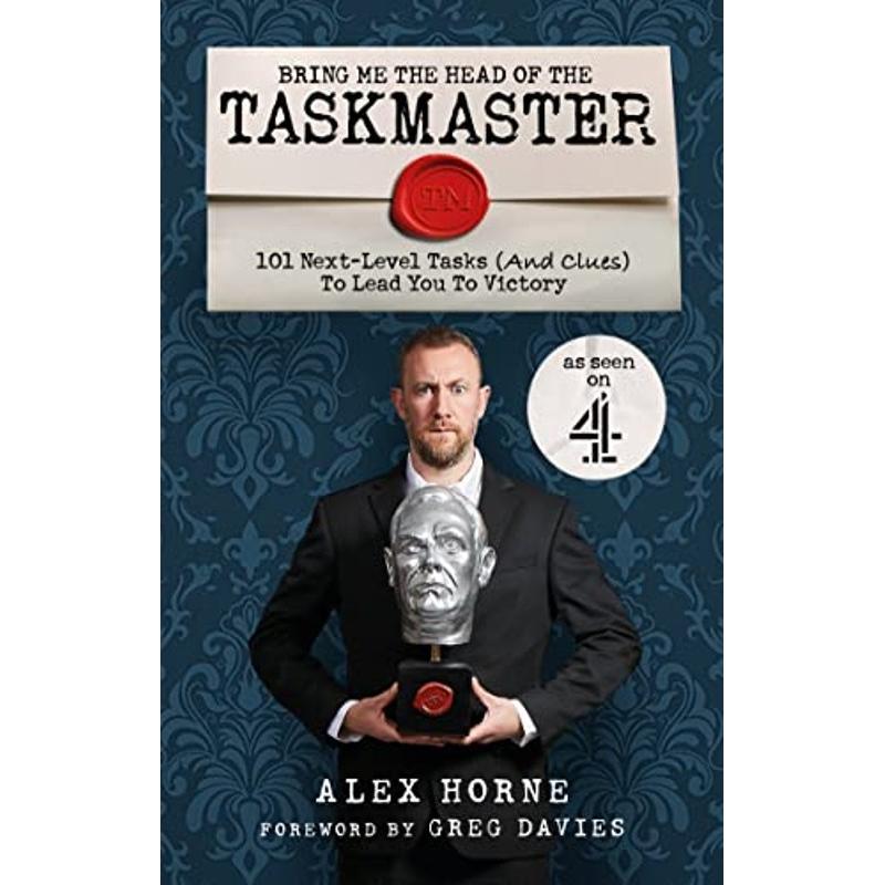 Bring Me The Head Of The Taskmaster : 101 next-level tasks (and clues) that will lead one ordinary person to some extraordinary Taskmaster treasure