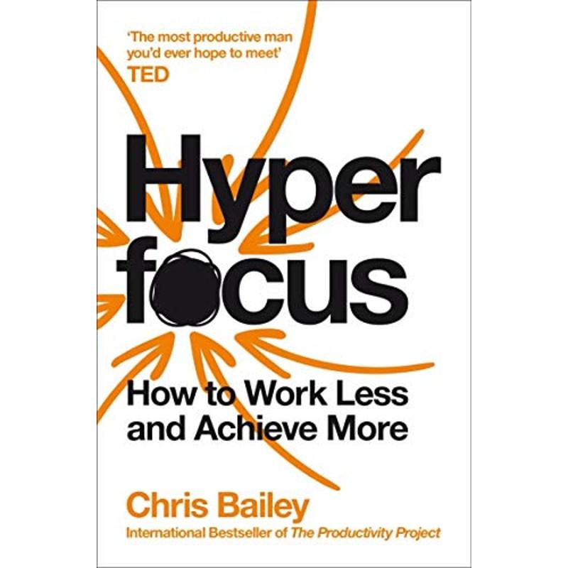 Hyperfocus: How to Work Less and Achieve More by Chris Bailey - Non Fiction - Paperback