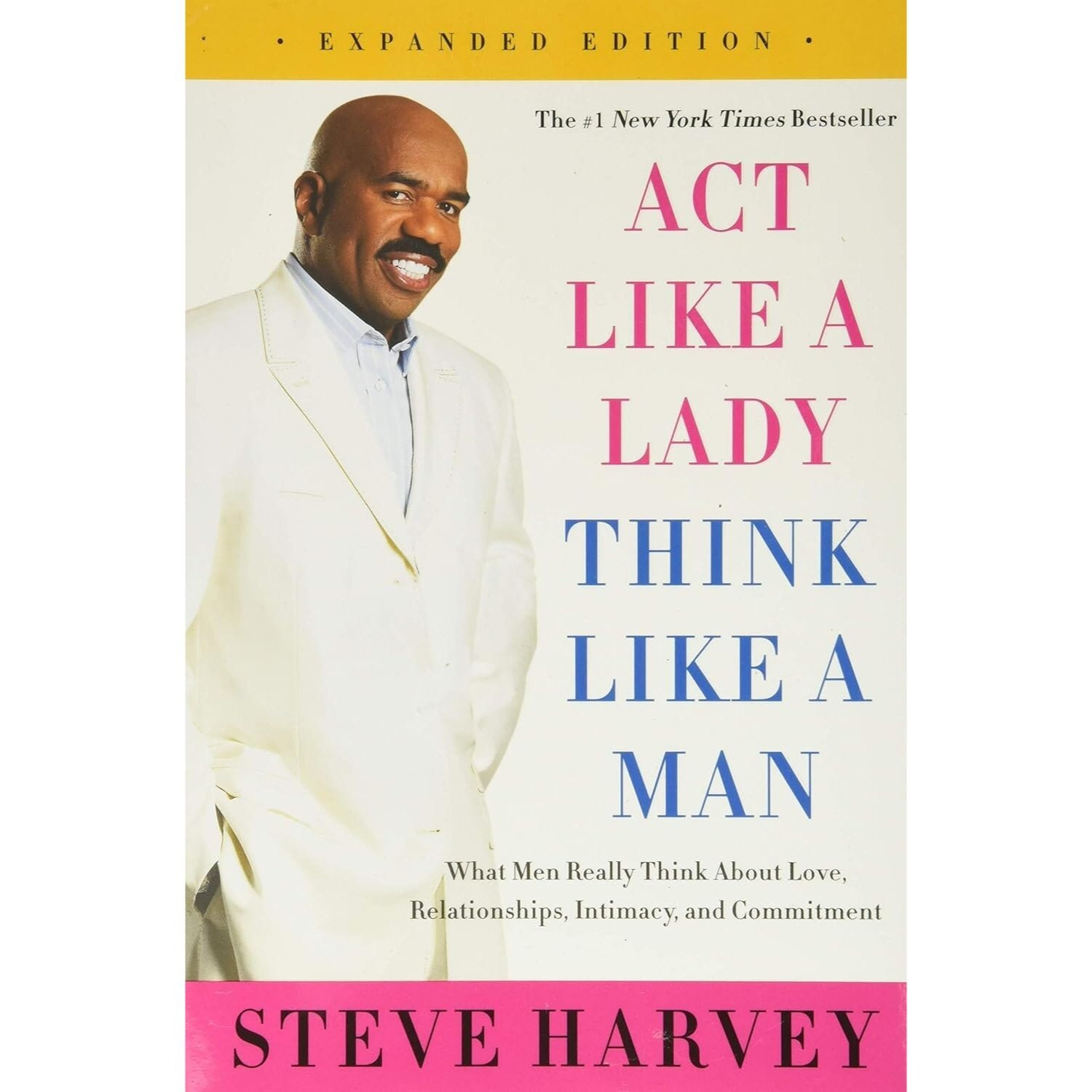 Act Like a Lady, Think Like a Man, Expanded Edition : What Men Really Think About Love, Relationships, Intimacy, and Commitment