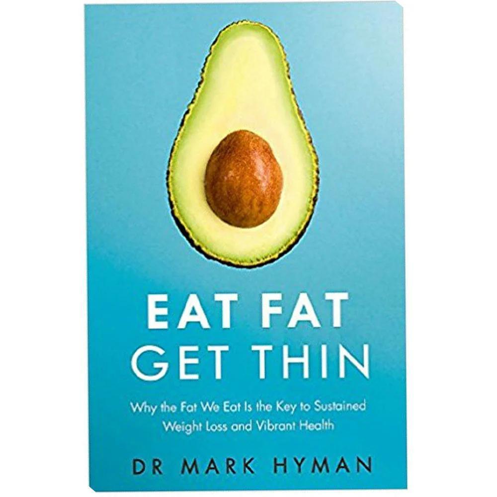 Eat Fat Get Thin: Why the Fat We Eat Is the Key to Weight Loss by Mark Hyman - Non Fiction - Paperback