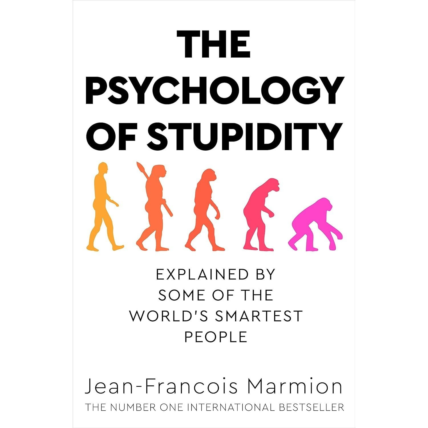 The Psychology of Stupidity: Explained by Some of the World's Smartest People by Jean-Francois Marmion - Non Fiction - Paperback