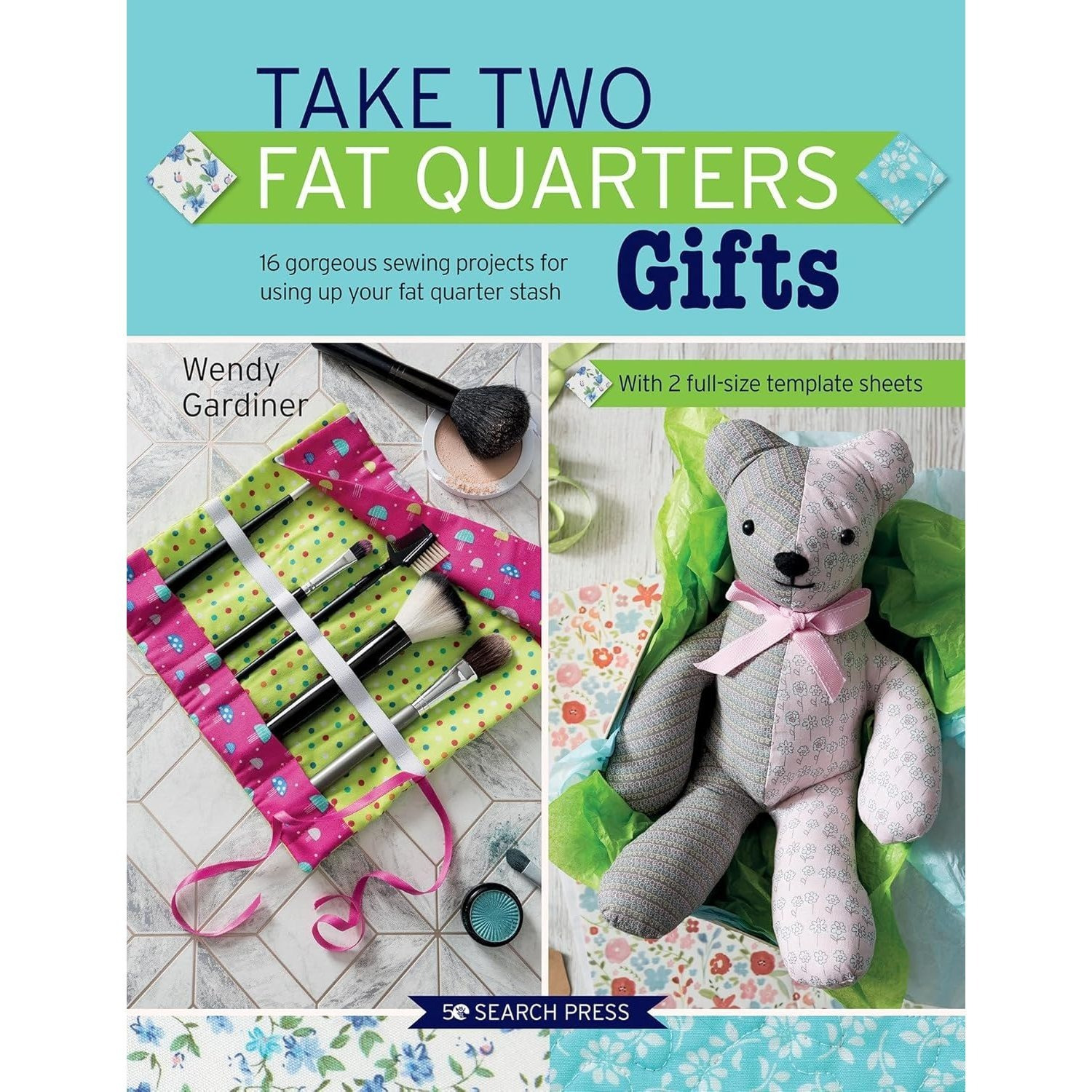 TEMU Take 2 Fat Quarters: Gifts - 16 Gorgeous Sewing Projects For Using Up Your Fat Quarter Stash By Wendy Gardiner