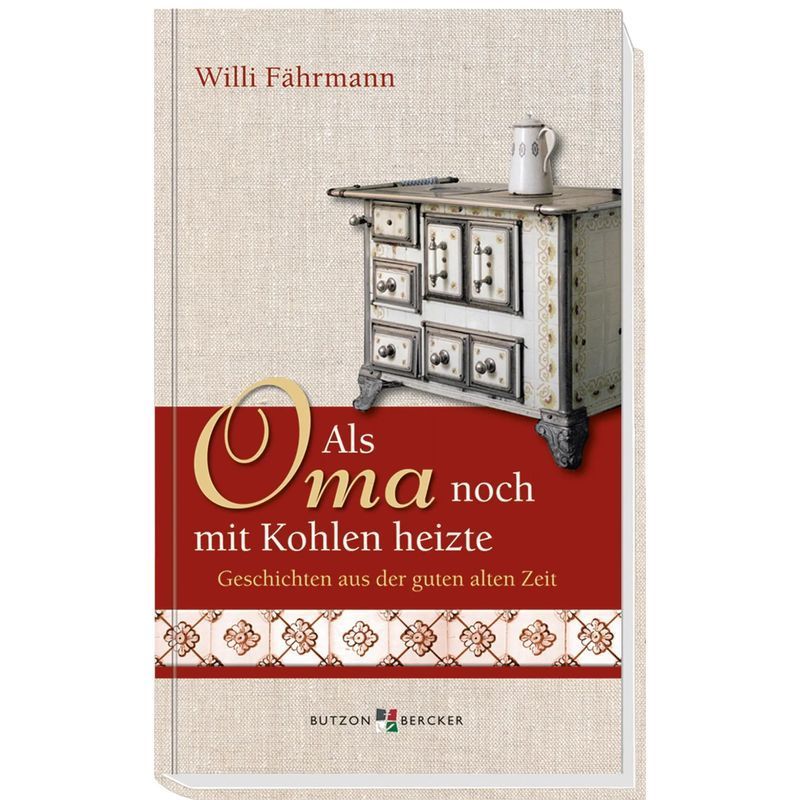 Image of When Grandma Still Heated With Coal - Book - Stories From The Good Old Days - Willi Fährmann - Young At Heart - 104 Pages - German - 2013 - Butzon & Bercker - Ean 9783766617156