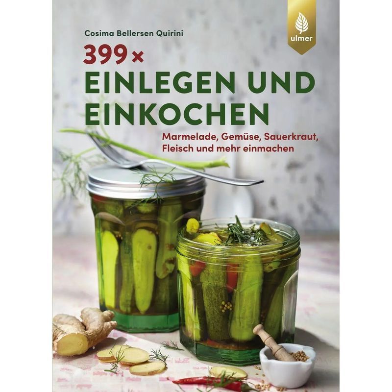 Image of 399 Ways To Can And Preserve - Jam, Vegetables, Sauerkraut, Meat And More - Cosima Bellersen Quirini - Paperback - 144 Pages - German - 2022 - Ulmer Eugen Verlag - Ean 9783818601218