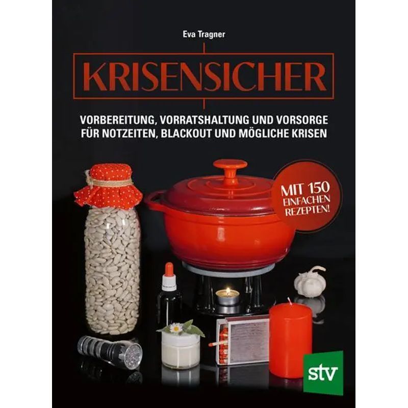 Image of Eva Tragner: Crisis-proof / Preparation, Stockpiling And Provision For Emergency Times, Blackout And Possible Crises With 150 Simple Recipes / Book / German / 2023 / Stocker Leopold Publishing House