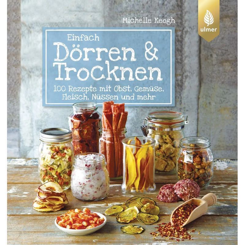 Image of Simply Dehydrate & Dry - Paperback - 100 Recipes With Fruit, Vegetables, Meat, Nuts, And More - Michelle Keogh - 192 Pages - German - 2016 - Ulmer Eugen Verlag - Ean 9783800108626