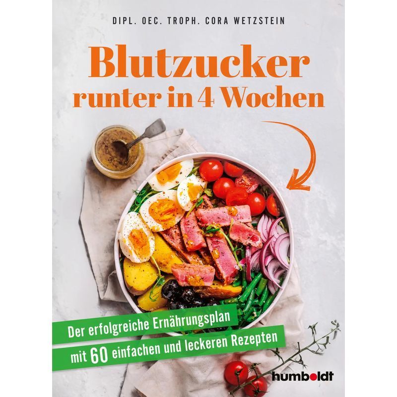 Lower Blood Sugar In 4 Weeks / The Successful Nutrition Plan With 60 Simple And Delicious Recipes / Dipl. Oec. Troph. Cora Wetzstein / Humboldt Verlag / Paperback / German / 2024