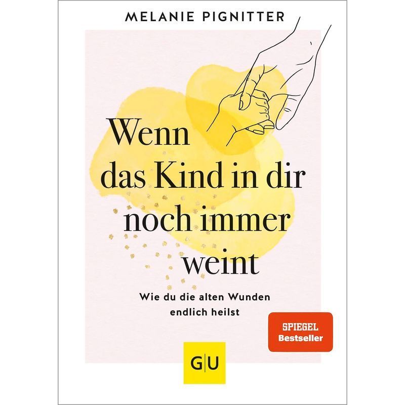 Image of Melanie Pignitter: If The Child Within You Is Still Crying / Heal Your Inner Child - Strengthen Self-love & Resilience. / Book / German / 2024 / Graefe And Unzer Publishing House