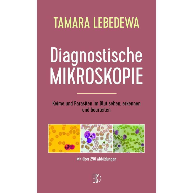 Diagnostic Microscopy - See, Recognize, And Assess Germs And Parasites In Blood - Tamara Lebedewa - Book - 320 Pages - German - 2023 - Driediger, Verlag - Ean 9783932130687