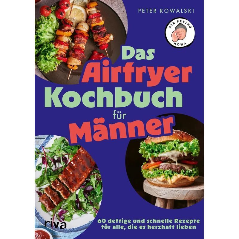 Image of The Air Fryer Cookbook For Men / 60 Hearty And Quick Recipes For Those Who Love Savory Dishes / Easy Cooking With Air Frying Kowa / Peter Kowalski / Riva Verlag / Paperback / German / 2026