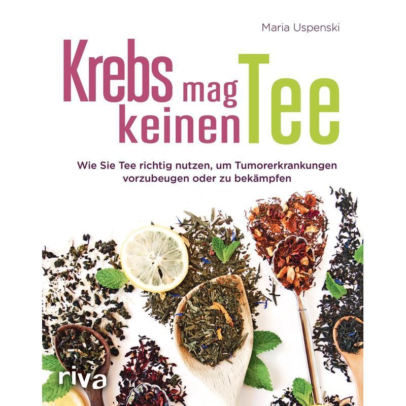 Image of Cancer Doesn't Like Tea - Paperback - How To Use Tea Properly To Prevent Or Combat Tumor Diseases - Maria Uspenski - 208 Pp. - German - 2017 - Riva Verlag - Ean 9783742301819