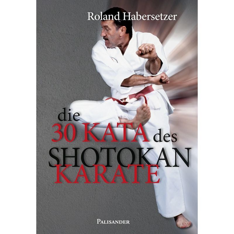 Image of The 30 Kata Of Shotokan Karate - Paperback - From Heian Shodan To Unsu, Including The Ten No Kata - Roland Habersetzer - German - 2025 - Palisander Verlag - Ean 9783957840417