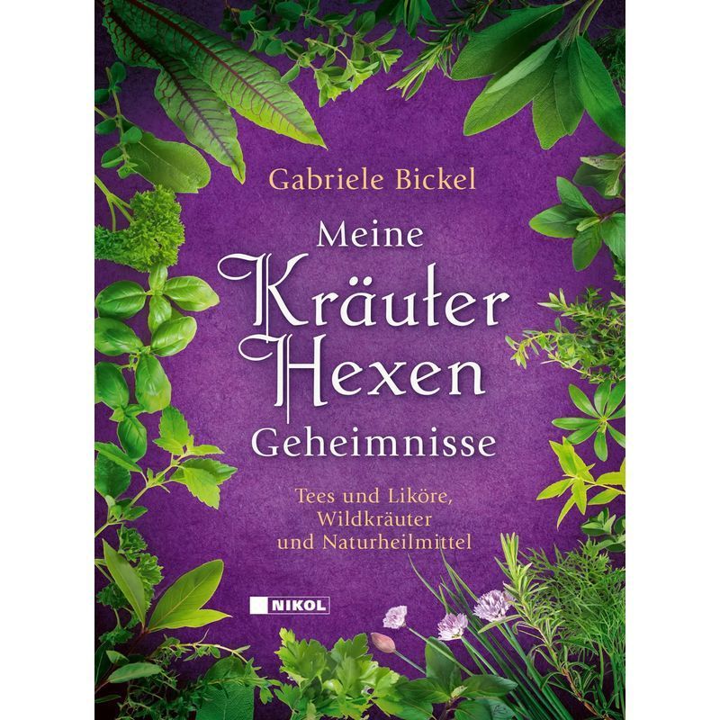 My Herbal Secrets - Book - Teas And Liqueurs, Wild Herbs And - Gabriele Bickel - 160 Pages - German - 2024 - Nikol Publishing House Gmbh - Ean 9783868207842