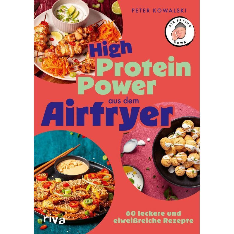 Image of High-protein Power From The Air Fryer: 60 Delicious And Protein-rich Recipes For Cooking And Baking With The Air Fryer By Peter Kowalski / Riva Verlag / Paperback / German / 2025