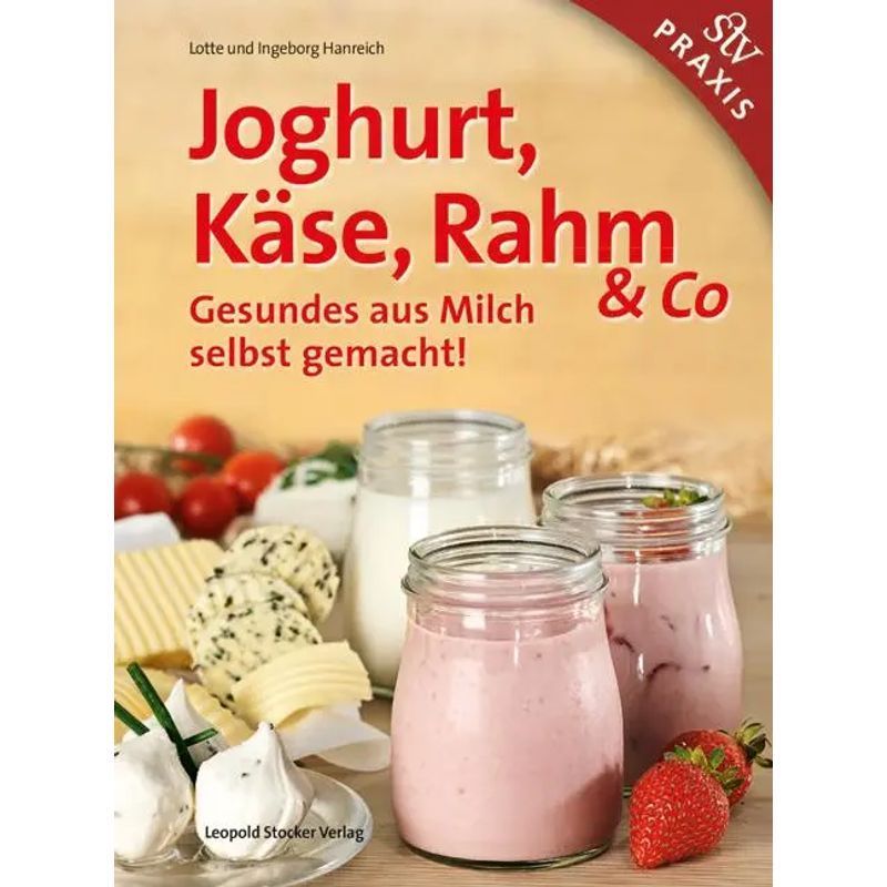 Image of Yogurt, Cheese, Cream & Co - Book - Healthy From Milk Self-made - Lotte Hanreich (et Al.) - 162 Pages - German - 2015 - Stocker Leopold Publishing - Ean 9783702015688