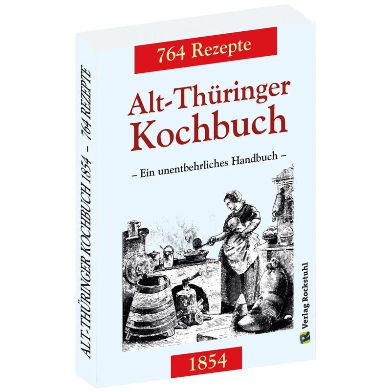 Image of The Old Thuringian Cookbook 1854 - Paperback - An Indispensable Handbook Mixed With 764 Recipes From Thuringia - Harald Rockstuhl - 260 Pages - German - 2016 - Rockstuhl Publishing - Ean 9783938997390