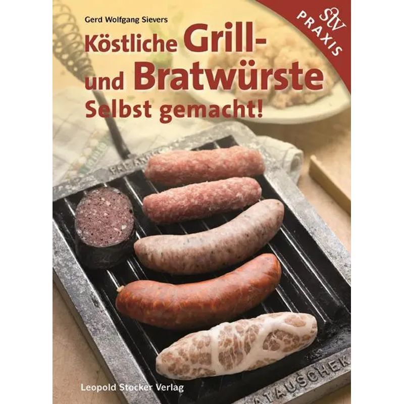 Image of Delicious Grilled And Roasted Sausages - Book - Homemade - Gerd Wolfgang Sievers - 160 Pages - German - 2016 - Stocker Leopold Verlag - Ean 9783702015534