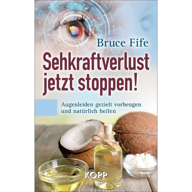 Image of Stop Vision Loss Now - Targeted Prevention And Natural For Eye Ailments - Bruce Fife - Book - 288 Pages - German - 2016 - Kopp Verlag - Ean 9783864452819