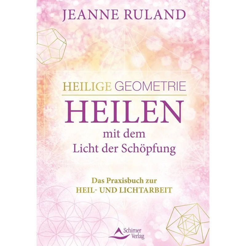 Image of Sacred Geometry With The Light Of Creation - Book - The Practical Guide To And Lightwork - Jeanne Ruland - 176 Pages - German - 2022 - Schirner Verlag - Ean 9783843414838