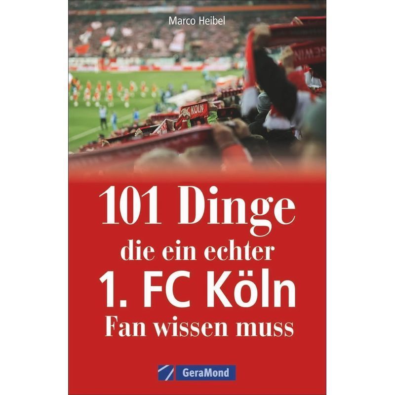 Image of 101 Things A True 1. Fc Köln Fan Must Know - Paperback - Marco Heibel - 192 Pages - German - 2025 - Geramond Verlag - Ean 9783964530523