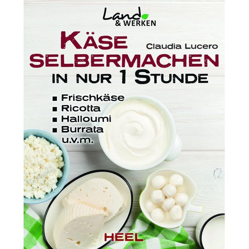 Image of Make Cheese Yourself In Just 1 Hour - Claudia Lucero - Book - Land & Werken - Xii - German - 2015 - Heel Verlag Gmbh - Ean 9783958431720